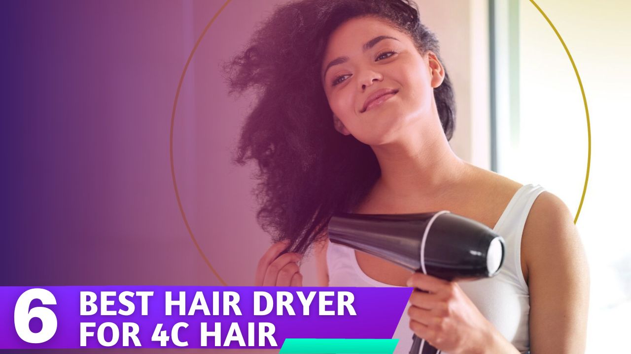 Best Hair Dryer for 4c Hair