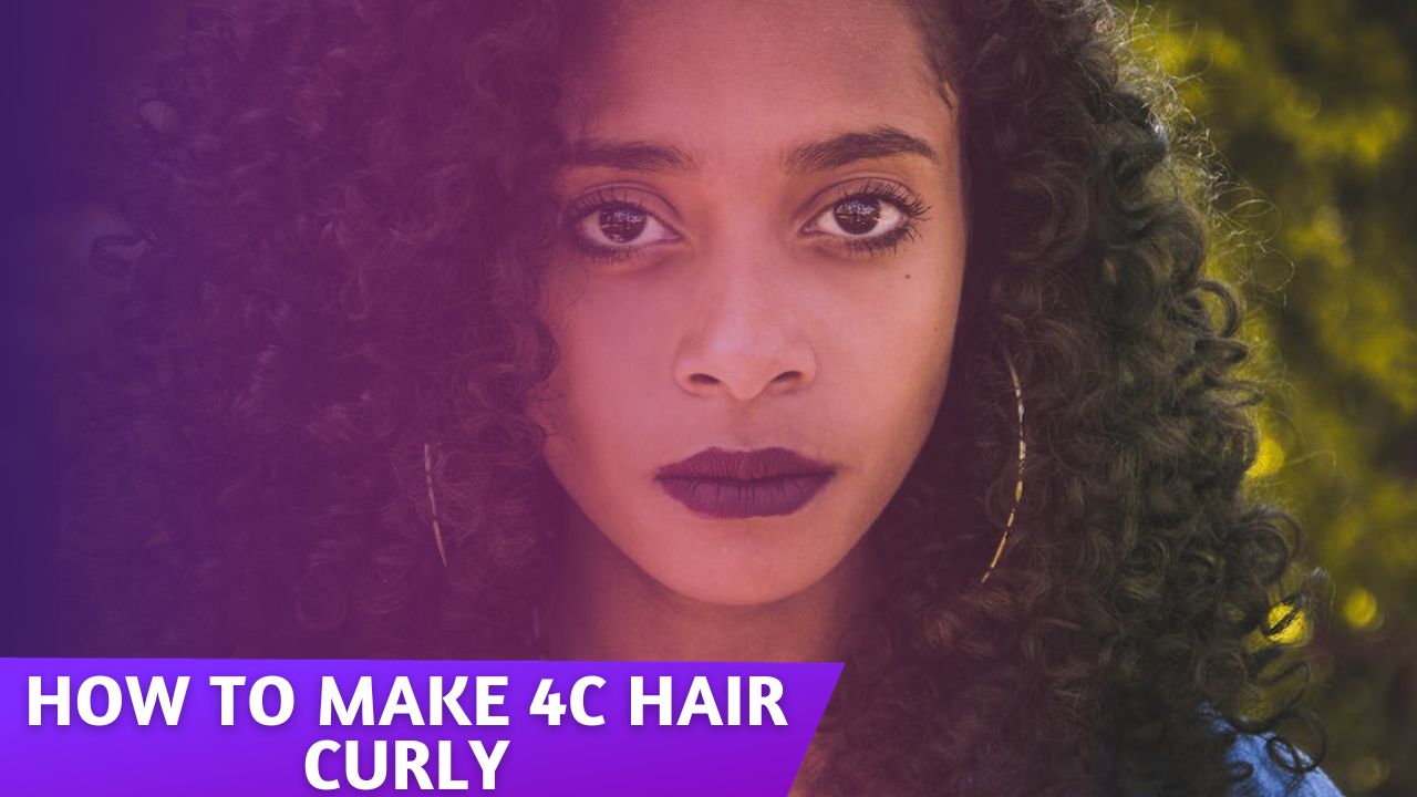 How to Make 4c Hair Curly